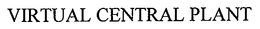 VIRTUAL CENTRAL PLANT trademark