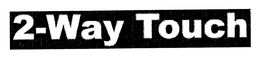 2-WAY TOUCH trademark