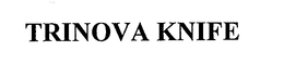 TRINOVA KNIFE trademark