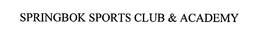 SPRINGBOK SPORTS CLUB & ACADEMY trademark