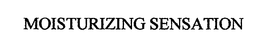 MOISTURIZING SENSATION trademark