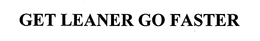 GET LEANER GO FASTER trademark