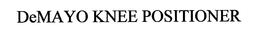 DEMAYO KNEE POSITIONER trademark