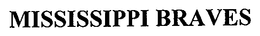 MISSISSIPPI BRAVES trademark