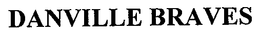 DANVILLE BRAVES trademark