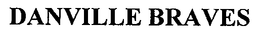 DANVILLE BRAVES trademark