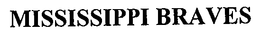MISSISSIPPI BRAVES trademark