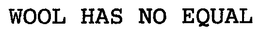 WOOL HAS NO EQUAL trademark