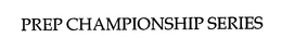 PREP CHAMPIONSHIP SERIES trademark