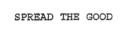 SPREAD THE GOOD trademark