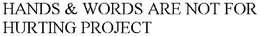 HANDS & WORDS ARE NOT FOR HURTING PROJECT trademark