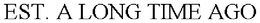 EST. A LONG TIME AGO trademark