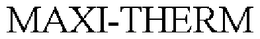 MAXI-THERM trademark