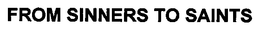 FROM SINNERS TO SAINTS trademark