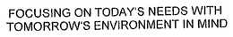 FOCUSING ON TODAY'S NEEDS WITH TOMORROW'S ENVIRONMENT IN MIND trademark