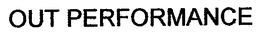 OUT PERFORMANCE trademark