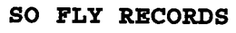 SO FLY RECORDS trademark