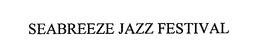 SEABREEZE JAZZ FESTIVAL trademark