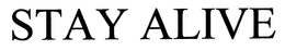 STAY ALIVE trademark