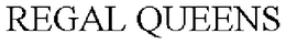 REGAL QUEENS trademark