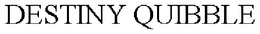DESTINY QUIBBLE trademark