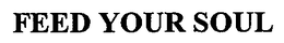 FEED YOUR SOUL trademark