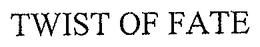 TWIST OF FATE trademark