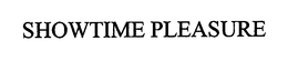 SHOWTIME PLEASURE trademark