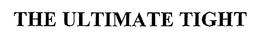 THE ULTIMATE TIGHT trademark