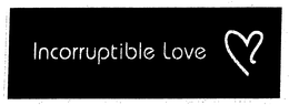 INCORRUPTIBLE LOVE trademark