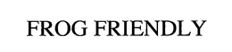 FROG FRIENDLY trademark