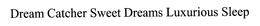 DREAM CATCHER SWEET DREAMS LUXURIOUS SLEEP trademark