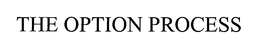 THE OPTION PROCESS trademark