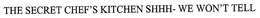 THE SECRET CHEF'S KITCHEN SHHH - WE WON'T TELL trademark