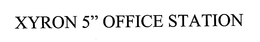 XYRON 5" OFFICE STATION trademark