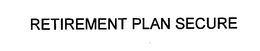 RETIREMENT PLAN SECURE trademark