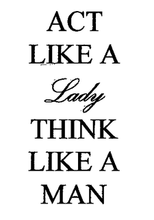 ACT LIKE A LADY THINK LIKE A MAN trademark