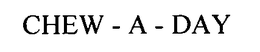 CHEW - A - DAY trademark