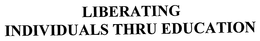 LIBERATING INDIVIDUALS THRU EDUCATION trademark