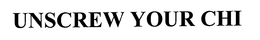 UNSCREW YOUR CHI trademark