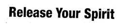RELEASE YOUR SPIRIT trademark