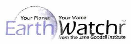 YOUR PLANET YOUR VOICE EARTH WATCHR FROM THE JANE GOODALL INSTITUTE trademark