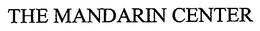 THE MANDARIN CENTER trademark