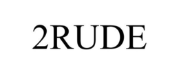2RUDE trademark