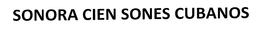 SONORA CIEN SONES CUBANOS trademark