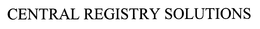 CENTRAL REGISTRY SOLUTIONS trademark