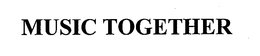 MUSIC TOGETHER trademark
