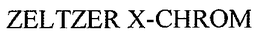 ZELTZER X-CHROM trademark