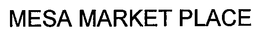 MESA MARKET PLACE trademark
