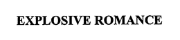 EXPLOSIVE ROMANCE trademark